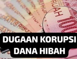 DUGAAN PENYELEWENGAN DANA HIBAH RP30 MILIAR DI TASIKMALAYA, POLDA JABAR DALAMI UNSUR KORUPSI